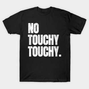 No Touchy Touchy T-Shirt